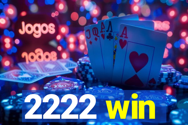 2222 win